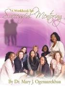 A Workbook for Successful Mentoring