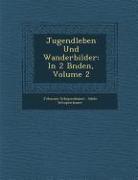 Jugendleben Und Wanderbilder: In 2 B Nden, Volume 2