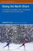 Skiing the North Shore: A Guide to Cross Country Trails in Minnesota's Spectacular Lake Superior Region