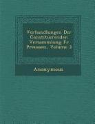 Verhandlungen Der Constituirenden Versammlung Fur Preussen, Volume 3