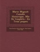 Marie Mignot: Com Die Historique, M L E de Couplets: En Trois Poques