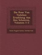 Die Rose Von Tistelon: Erzahlung Aus Den Scheeren, Volumes 1-3