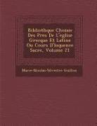 Biblioth Que Choisie Des P Res de L'Eglise Grecque Et Latine Ou Cours D' Loquence Sacr E, Volume 21