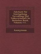 Jahrbuch Fur Gesetzgebung, Verwaltung Und Volkswirtschaft Im Deutschen Reich, Volumes 1-2