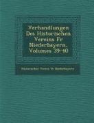 Verhandlungen Des Historischen Vereins Fur Niederbayern, Volumes 39-40