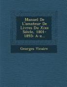Manuel De L'amateur De Livres Du Xixe Siècle, 1801-1893: A-z