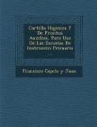 Cartilla Higi Nica y de Prontos Auxilios, Para USO de Las Escuelas de Instrucci N Primaria
