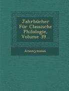 Jahrbucher Fur Classische Philologie, Volume 39