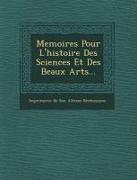 Memoires Pour L'Histoire Des Sciences Et Des Beaux Arts