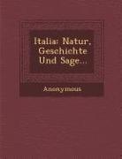 Italia: Natur, Geschichte Und Sage