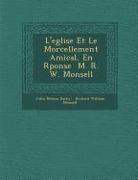 L'Eglise Et Le Morcellement Amical, En R Ponse M. R. W. Monsell