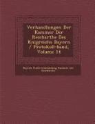 Verhandlungen Der Kammer Der Reichsr the Des K Nigreichs Bayern / Protokoll-Band, Volume 14