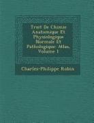 Trait de Chimie Anatomique Et Physiologique Normale Et Pathologique: Atlas, Volume 1