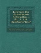 Lehrbuch Der Griechischen Antiquit Ten...: Bd., 1. Abt. Rechtsaltert Mer