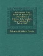 Deducirter Plan Einer Zu Berlin Zu Errichtenden H Heren Lehranstalt, Geschrieben Im Jahre 1807