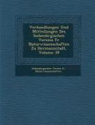 Verhandlungen Und Mitteilungen Des Siebenb Rgischen Vereins Fur Naturwissenschaften Zu Hermannstadt, Volume 39