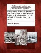 An Address Delivered Before the Young Men's Temperance Society, of New Haven, Conn., in Trinity Church, Dec. 20, 1830