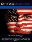 Warrick County: Indiana Including Its History, the Angel Mounds State Historic Site, Dr. Nelson Wilson House, and More