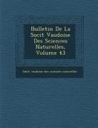 Bulletin de La Soci T Vaudoise Des Sciences Naturelles, Volume 43