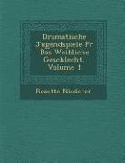 Dramatische Jugendspiele Fur Das Weibliche Geschlecht, Volume 1