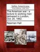 The American War: A Lecture to Working Men Delivered in London, Oct. 20, 1862