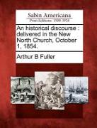 An Historical Discourse: Delivered in the New North Church, October 1, 1854