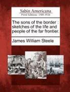 The Sons of the Border: Sketches of the Life and People of the Far Frontier