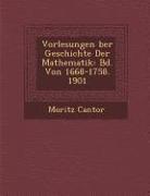 Vorlesungen Ber Geschichte Der Mathematik: Bd. Von 1668-1758. 1901