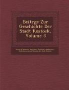 Beitr GE Zur Geschichte Der Stadt Rostock, Volume 3