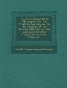 Histoire Critique de La Philosophie: Ou L'On Traite de Son Origine, de Ses Progrles, Et Des Diverses R Evolutions Qui Lui Sont Arriv Ees Jusqu'la Notr