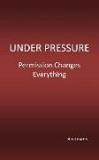 Under Pressure: Permission Changes Everything