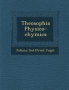 Theosophia Physico-Chymica