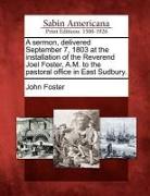 A Sermon, Delivered September 7, 1803 at the Installation of the Reverend Joel Foster, A.M. to the Pastoral Office in East Sudbury