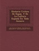 Historia Critica de Espa A, y de La Cultura Espa Ola En Todo Genero