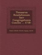 Thesaurus Resolutionum Sacr Congregationis Concilii ... 1718-