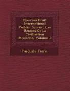 Nouveau Droit International Public: Suivant Les Besoins de la Civilisation Moderne, Volume 3
