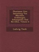 Phantasus: Eine Sammlung Von M Hrchen, Erz Hlungen, Schauspielen Und Novellen, Volume 6