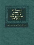M. Terenti Varronis Saturarum Menippearum Reliquiae