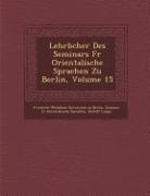 Lehrb Cher Des Seminars Fur Orientalische Sprachen Zu Berlin, Volume 15