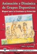 Animación y dinámica de grupos deportivos : manual para la enseñanza y animación