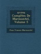 Uvres Completes de Marmontel, Volume 5