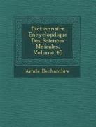 Dictionnaire Encyclop Dique Des Sciences M Dicales, Volume 40