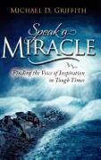 Speak a Miracle: Finding the Voice of Inspiration in Tough Times