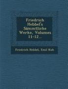 Friedrich Hebbel's Sämmtliche Werke, Volumes 11-12