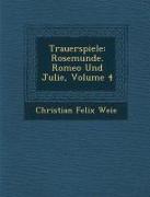 Trauerspiele: Rosemunde. Romeo Und Julie, Volume 4