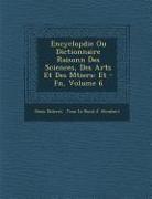Encyclop Die Ou Dictionnaire Raisonn Des Sciences, Des Arts Et Des M Tiers: Et - FN, Volume 6