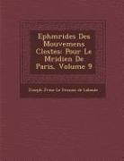 Eph M Rides Des Mouvemens C Lestes: Pour Le M Ridien de Paris, Volume 9