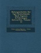 Naturgeschichte Der V&#65533,gel Deutschlands: Nach Eigenen Erfahrungen Entworfen, Volume 12