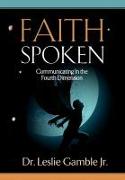 Faith Spoken - Communicating in the Fourth Dimension