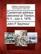 Centennial Address Delivered at Trenton, N.Y., July 4, 1876